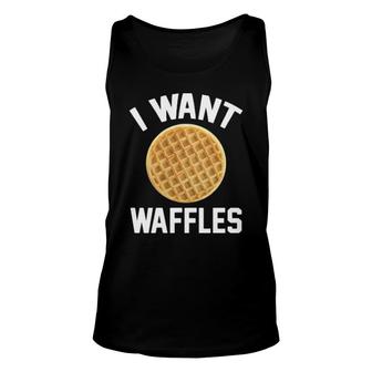 I Want Waffles Unisex Tank Top | Mazezy
