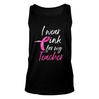 I Wear Pink For My Teacher Breast Cancer Awareness Unisex Tank Top | Mazezy