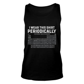 I Wear This Periodically Periodic Table Funny Science Lovely Gifts Unisex Tank Top - Thegiftio UK