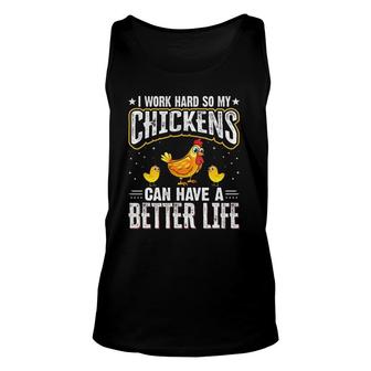 I Work Hard So My Chickens Can Have A Better Life - Chicken Unisex Tank Top | Mazezy DE