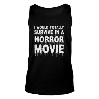 I Would Totally Survive In A Horror Movie Cinema Halloween Unisex Tank Top | Mazezy