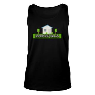 I'd Go Outside But The Graphics Are Terrible Unisex Tank Top | Mazezy