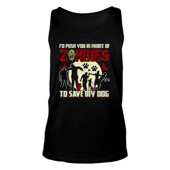 I'd Push You In Front Of The Zombies To Save My Dog Tee Unisex Tank Top | Mazezy