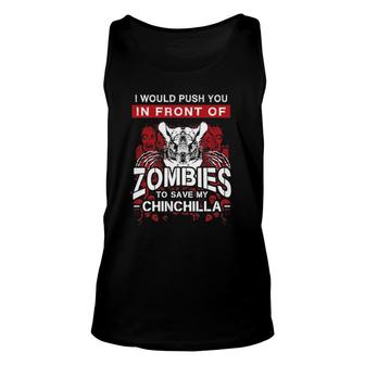 I'd Push You In Front Of Zombies To Save My Chinchilla Unisex Tank Top | Mazezy