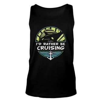 I'd Rather Be Cruising By Oh Ship Unisex Tank Top | Mazezy
