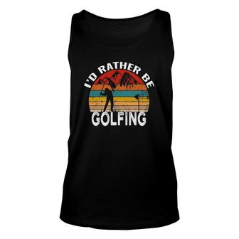 I'd Rather Be Golfing Funny Golf Lover Vintage Unisex Tank Top | Mazezy