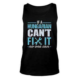 If A Hungarian Cant Fix It No One Can Unisex Tank Top | Mazezy