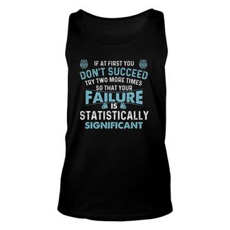 If At First You Don't Succeed - Data Science Statistics Unisex Tank Top | Mazezy