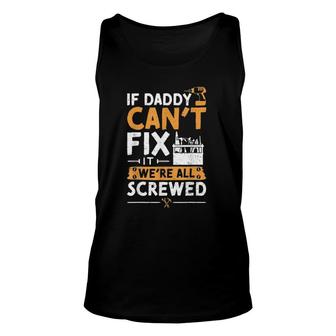 If Daddy Can't Fix It We're All Screwed - Vatertag Unisex Tank Top | Mazezy