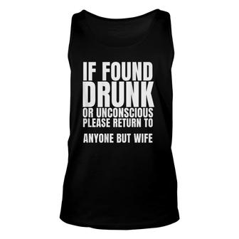 If Found Drunk Or Unconscious Please Return To Anyone Unisex Tank Top | Mazezy