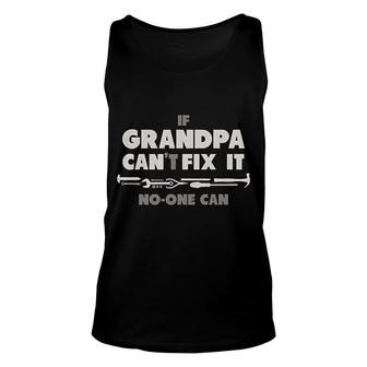 If Grandpa Cant Fix It No One Can Funny Unisex Tank Top | Mazezy