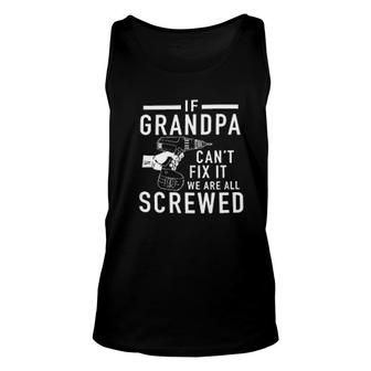 If Grandpa Cant Fix It We Are All Scewed Unisex Tank Top | Mazezy