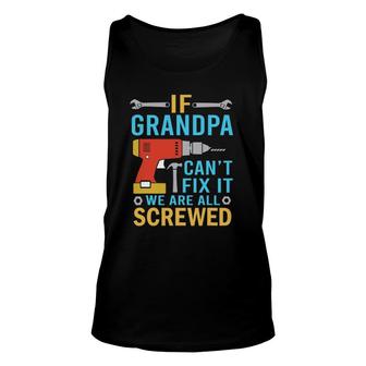 If Grandpa Can't Fix It We're All Screwed Funny Fathers Day Unisex Tank Top | Mazezy