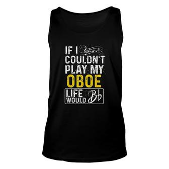 If I Could Not Play My Oboe Funny Oboe Unisex Tank Top | Mazezy