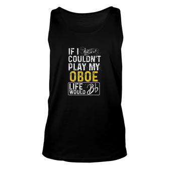 If I Couldnt Play My Oboe Funny Oboe Unisex Tank Top | Mazezy