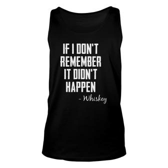 If I Don't Remember It Didn't Happen Whiskey Quote Unisex Tank Top | Mazezy