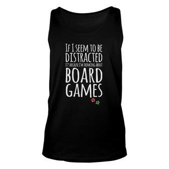 If I Seem Distracted I'm Thinking About Board Games Unisex Tank Top | Mazezy