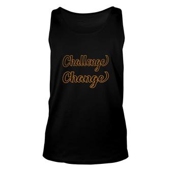 If It Doesn't Challenge You It Won't Change You Unisex Tank Top | Mazezy