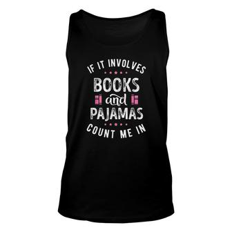 If It Involves Books And Pajamas Book Lover Gift Unisex Tank Top - Thegiftio UK