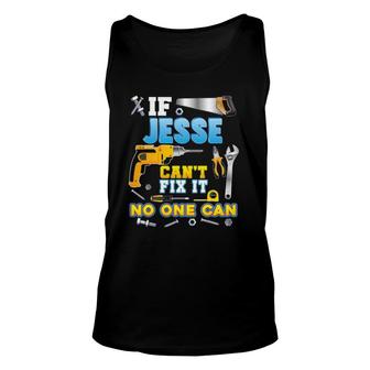 If Jesse Can't Fix It No One Can Father Day Papa Daddy Dad Unisex Tank Top | Mazezy