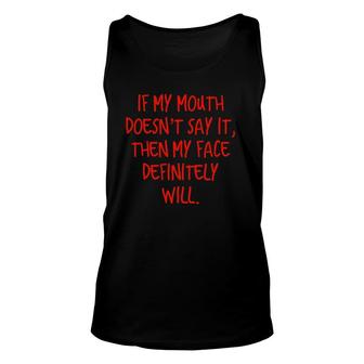 If My Mouth Doesn't Say It My Face Definitely Will Quote Unisex Tank Top | Mazezy
