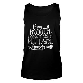 If My Mouth Doesnt Say It My Face Definitely Will Unisex Tank Top | Mazezy