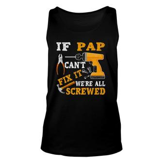 If Pap Can't Fix It We're All Screwed Father's Day Unisex Tank Top | Mazezy