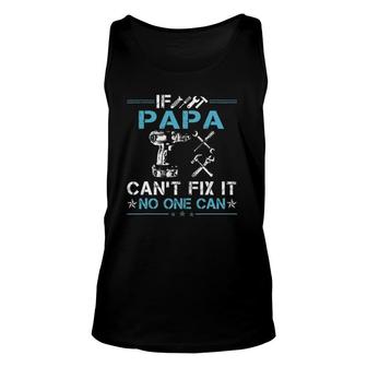 If Papa Can't Fix It No One Can Fathers Day Unisex Tank Top | Mazezy