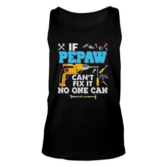If Pepaw Can't Fix It No One Can Father's Day Papa Dad Unisex Tank Top | Mazezy