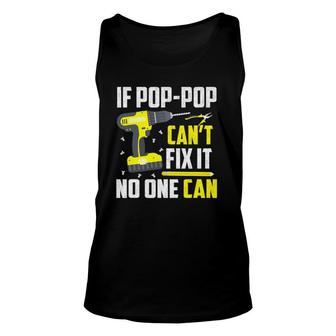 If Pop-Pop Can't Fix It No One Can - Grandpa Dad Funny Gift Unisex Tank Top | Mazezy
