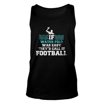 If Water Polo Was Easy Football Pool Sport Tee Unisex Tank Top | Mazezy UK