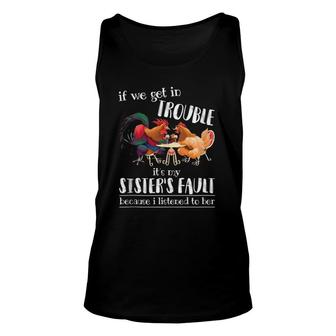 If We Get In Trouble It's My Sister's Fault - Chicken Lover Unisex Tank Top | Mazezy