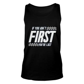 If You Aint First You Are Last Unisex Tank Top | Mazezy