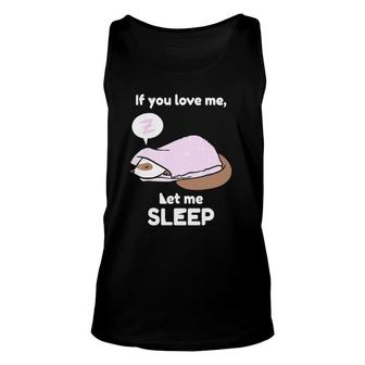 If You Love Me, Let Me Sleep Ferret For Ferrets Fans Unisex Tank Top | Mazezy