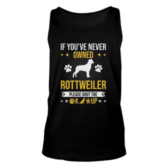 If You've Never Owned Rottweiler Shut Up Dog Lover Unisex Tank Top | Mazezy