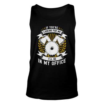 I'll Be In My Office Carpenter Unisex Tank Top | Mazezy