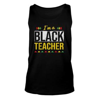 I'm A Black Teacher African American Black History Month Unisex Tank Top | Mazezy