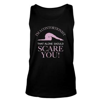 I'm A Contortionist That Alone Should Scare You Unisex Tank Top | Mazezy