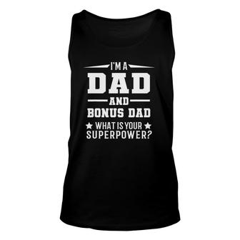 I'm A Dad And Bonus Dad What Is Your Superpower Father Unisex Tank Top | Mazezy