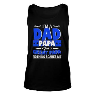 I'm A Dad Papa And A Great Papa Nothing Scares Me Unisex Tank Top | Mazezy