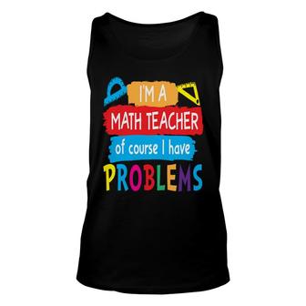 Im A Math Teacher Of Course I Have Problems Understand Math Teacher Unisex Tank Top - Thegiftio