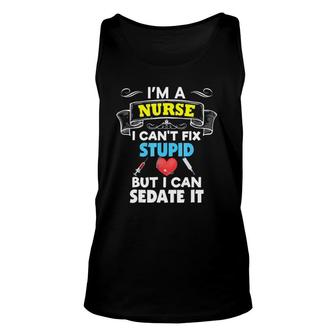 I'm A Nurse I Can't Fix Stupid But I Can Sedate It Unisex Tank Top | Mazezy DE