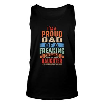 Im A Proud Dad Of A Freaking Awesome Daughter Yes She Bought Me This Colours Unisex Tank Top - Thegiftio UK
