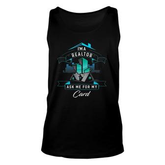 I'm A Realtor Ask Me For My Card For Realtor Unisex Tank Top | Mazezy