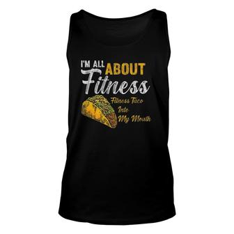 I'm All About Fitness Fitness Taco Into My Mouth Funny Taco Unisex Tank Top | Mazezy