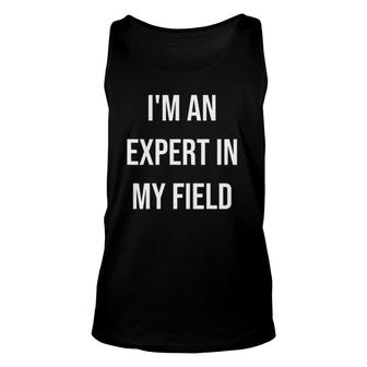 I'm An Expert In My Field Funny Conference Speaker Gag Gift Unisex Tank Top | Mazezy
