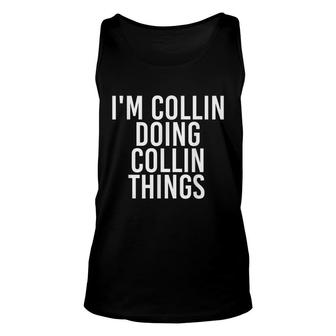 Im Collin Doing Collin Things Funny Birthday Name Gift Idea Unisex Tank Top - Seseable