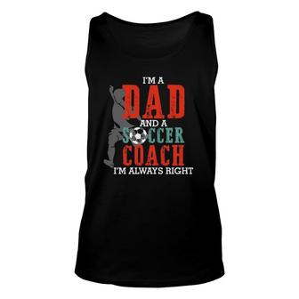 I'm A Dad And A Soccer Coach I'm Always Right Father's Day Tank Top | Mazezy