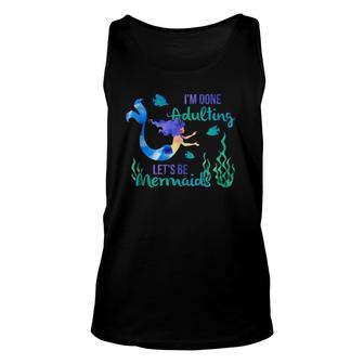 I'm Done Adulting Let's Be Mermaids Adult Life Sucks Gift Unisex Tank Top | Mazezy