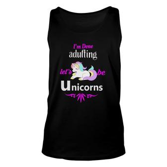 I'm Done Adulting Let's Be Unicorns Unisex Tank Top | Mazezy
